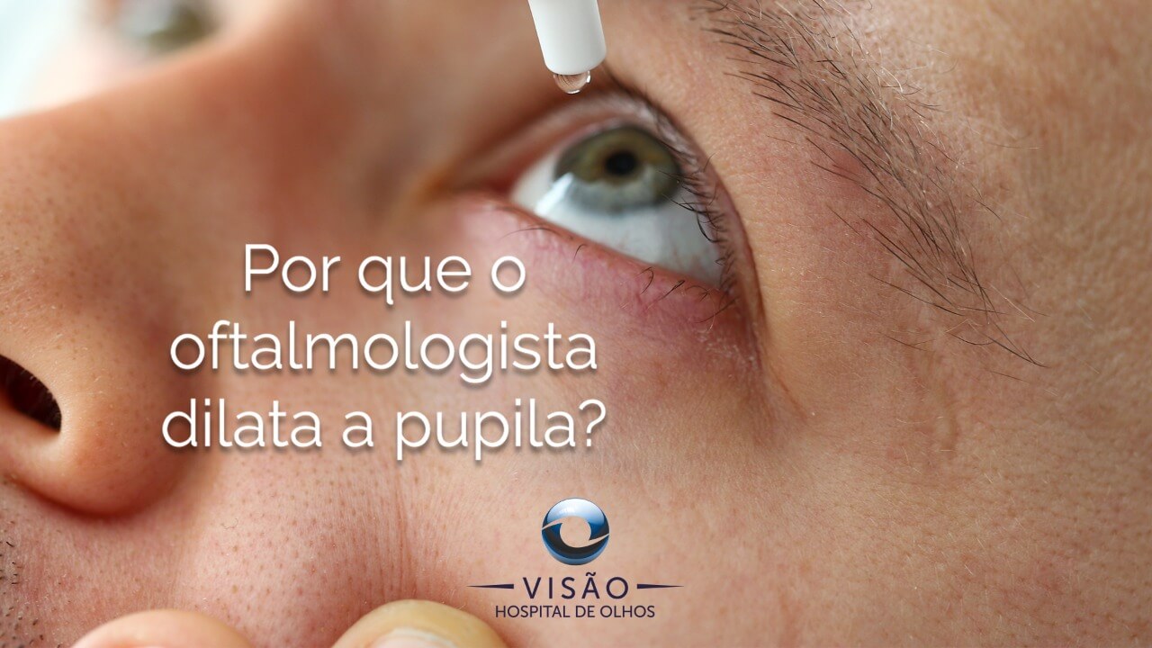 por que o oftalmologista dilata a pupila?